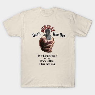 Don't SQUEEZE Out Doug Yule T-Shirt
